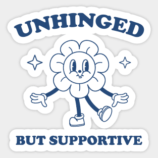 Unhinged But Supportive shirt,  Retro Cartoon T Shirt, Funny Graphic T Shirt, Nostalgia Sticker